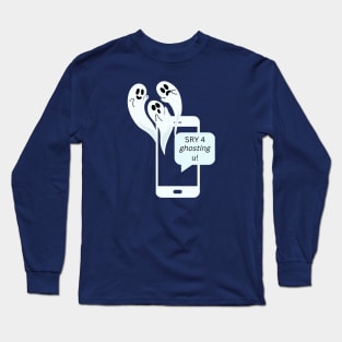 Sorry For Ghosting Your Text Long Sleeve T-Shirt